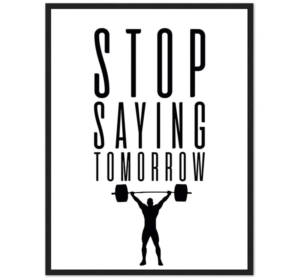 STOP SAYING TOMORROW